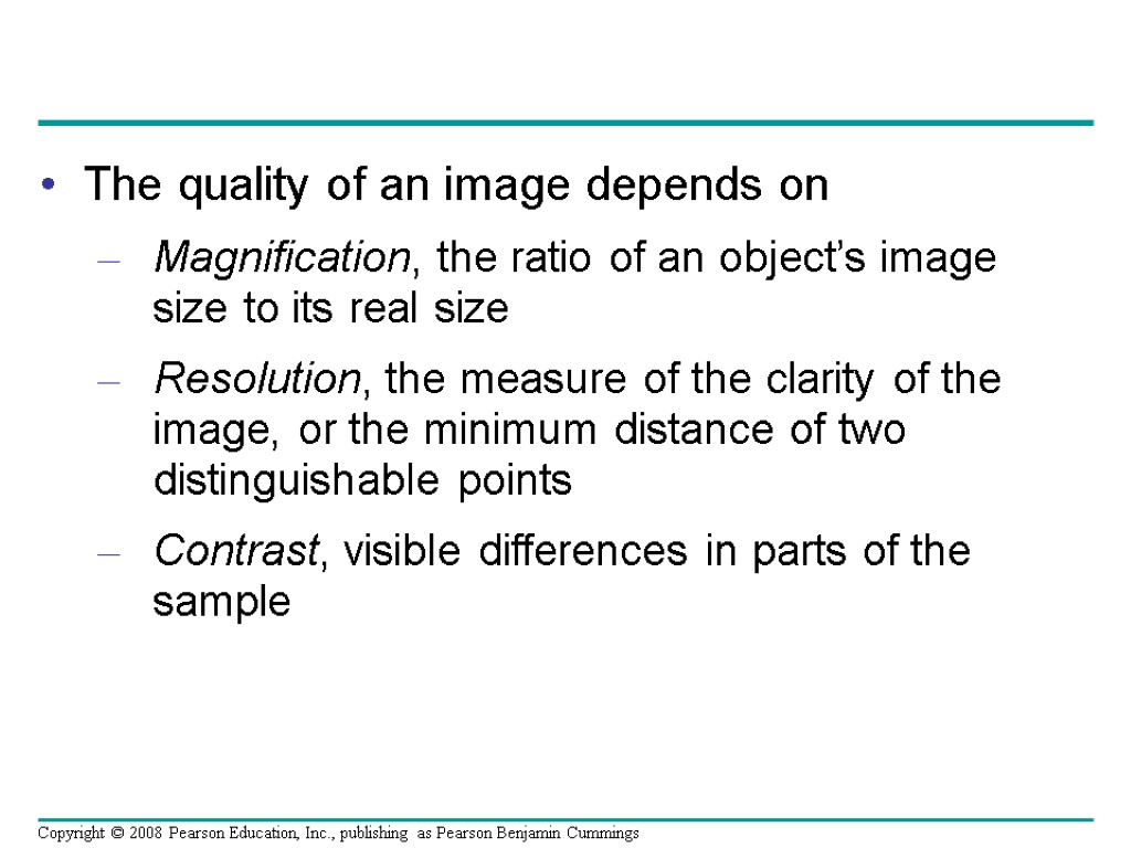 The quality of an image depends on Magnification, the ratio of an object’s image